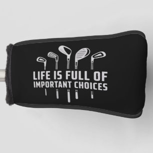 Life Is Full of Important Choices Golf Golfing Golf Head Cover