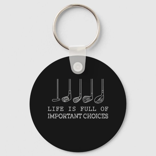 Life Is Full Of Important Choices Golf Keychain (Front)