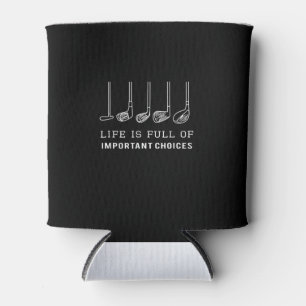 Life Is Full Of Important Choices Golf Lover Can Cooler