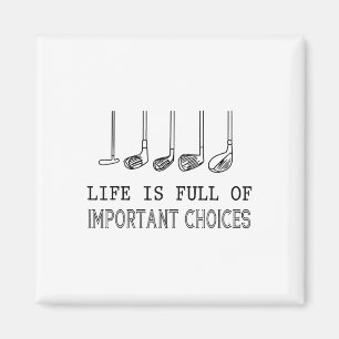Life Is Full Of Important Choices Golf Magnet