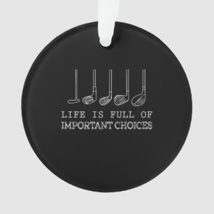 Life Is Full Of Important Choices Golf Ornament