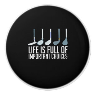 Life Is Full Of Important Choices Golf Player Ceramic Knob