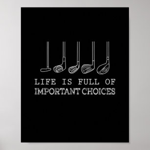 Life Is Full Of Important Choices Golf Poster