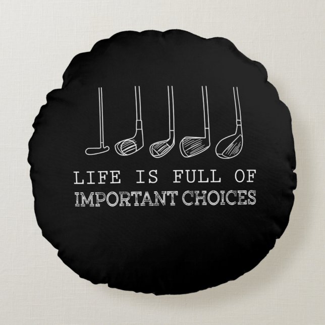 Life Is Full Of Important Choices Golf Round Pillow (Front)