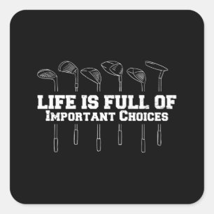 Life Is Full Of Important Choices Golf Square Sticker