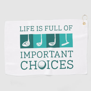 Life Is Full Of Important Choices Golf Towel