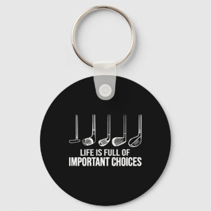 Life Is Full Of Important Choices Golfer Golfing G Keychain