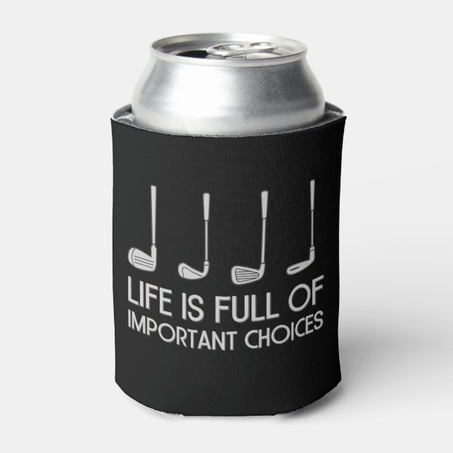 Life Is Full Of Important Choices Golfing Golfer Can Cooler (Can Front)