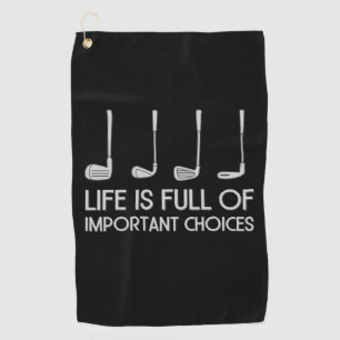 Life Is Full Of Important Choices Golfing Golfer Golf Towel