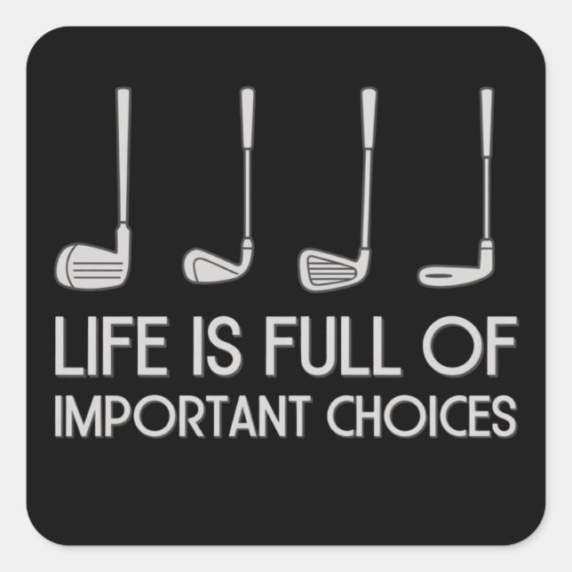 Life Is Full Of Important Choices Golfing Golfer Square Sticker (Front)