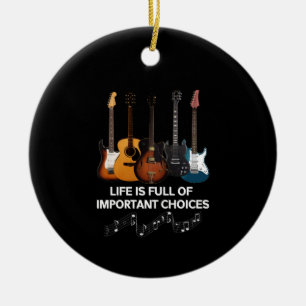 Life Is Full Of Important Choices Guitar Lover Ceramic Ornament