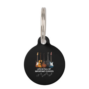 Life Is Full Of Important Choices Guitar Lover Pet Tag