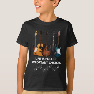 Life Is Full Of Important Choices Guitar Lover T-Shirt