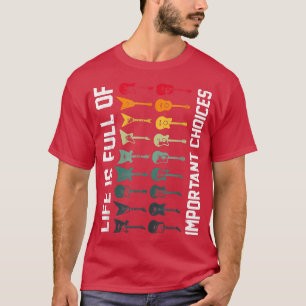 Life Is Full Of Important Choices, Guitarist Playi T-Shirt
