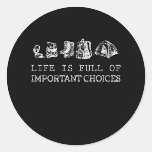 Life Is Full Of Important Choices Hiking Classic Round Sticker