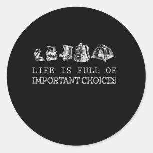 Life Is Full Of Important Choices Hiking Classic Round Sticker