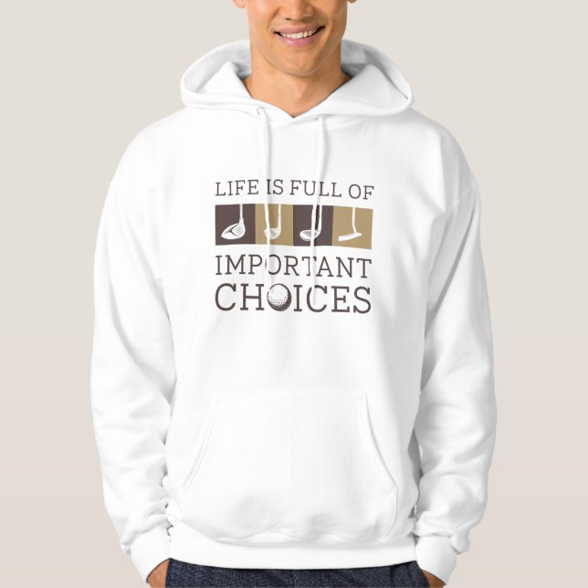 Life Is Full Of Important Choices Hoodie (Front)