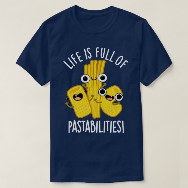 Life Is Full Of Pastabilities Funny Pasta Pun T-Shirt (Design Front)