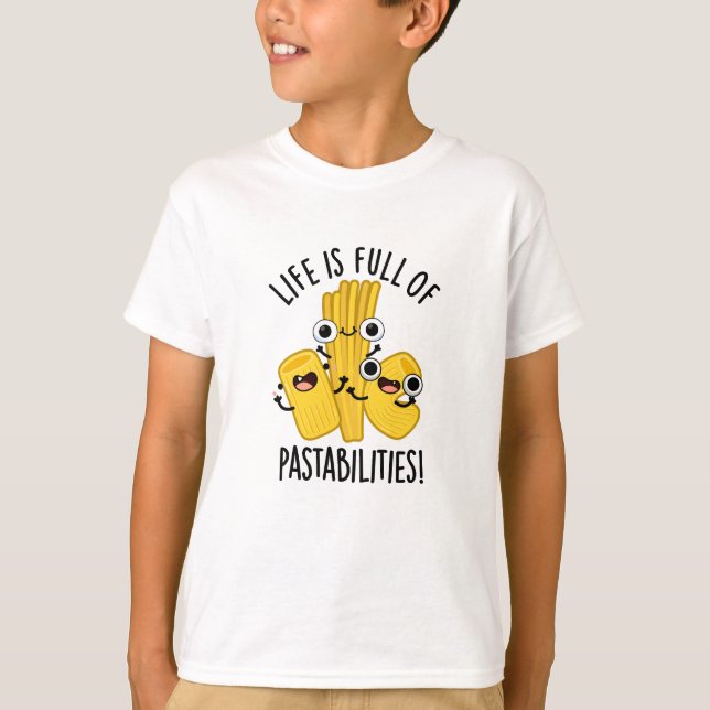 Life Is Full Of Pastabilities Funny Pasta Pun  T-Shirt (Front)