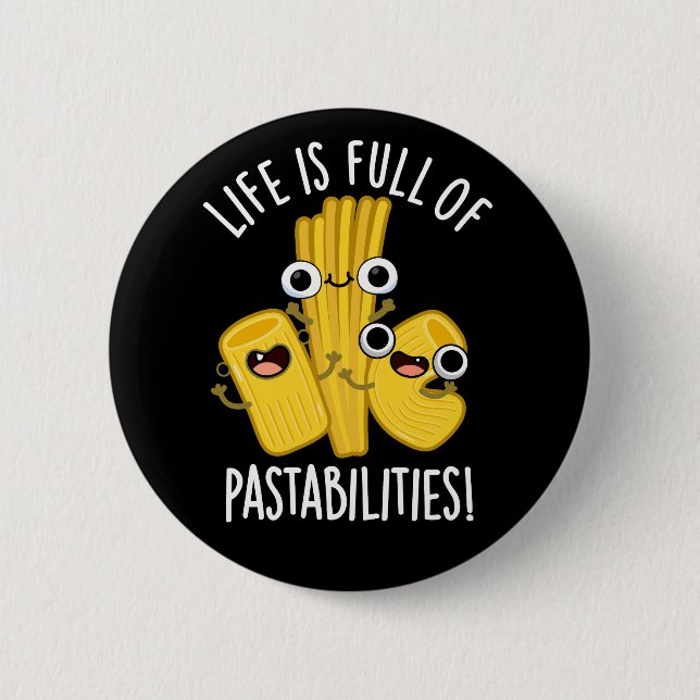 Life Is Full Of Pastabilities Funny Pun Dark BG 2 Inch Round Button (Front)