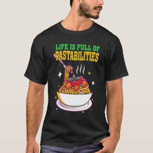 Life Is Full Of Pastabilities Italian Food Pasta   T-Shirt