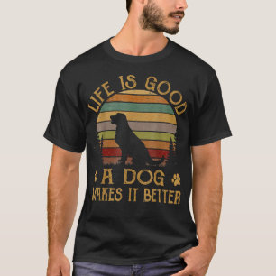 Life Is Funny Good A Dog Makes It Better  T-Shirt