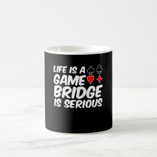 Life Is Game Bridge Card Is Serious Shirt Coffee Mug