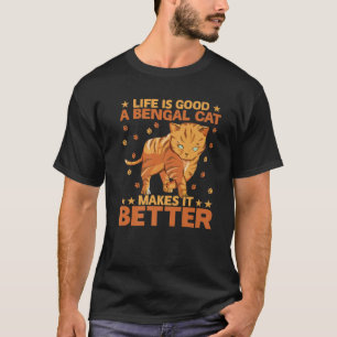 Life Is Good A Bengal Cat Makes It Better T-Shirt
