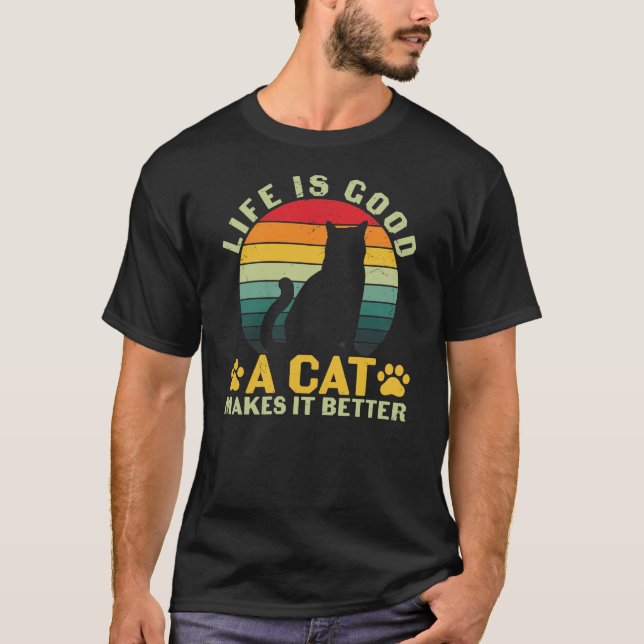Life Is Good A Cat Makes It Better T-Shirt (Front)