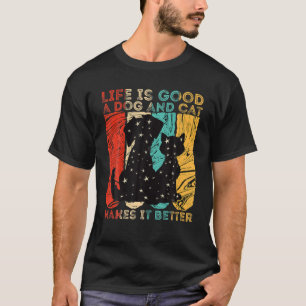 Life Is Good A Dog And Cat Makes It Better For Cat T-Shirt