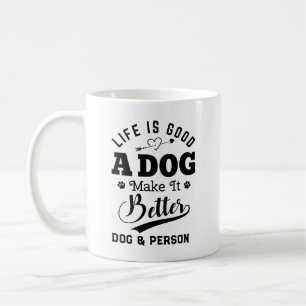 Life is good a Dog Makes It Better Coffee Mug