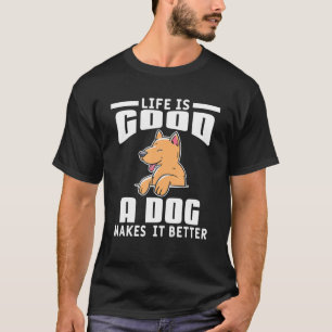 Life Is Good A Dog Makes It Better Funny Animal Pe T-Shirt
