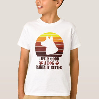 LIFE IS GOOD A DOG MAKES IT BETTER T-Shirt
