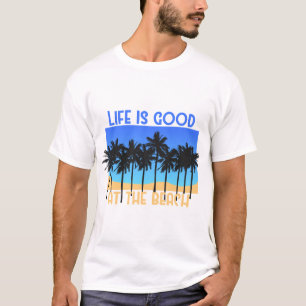 Life is Good at the Beach T-Shirt