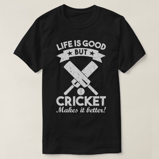 life is good but cricket makes it better cricket s T-Shirt (Design Front)
