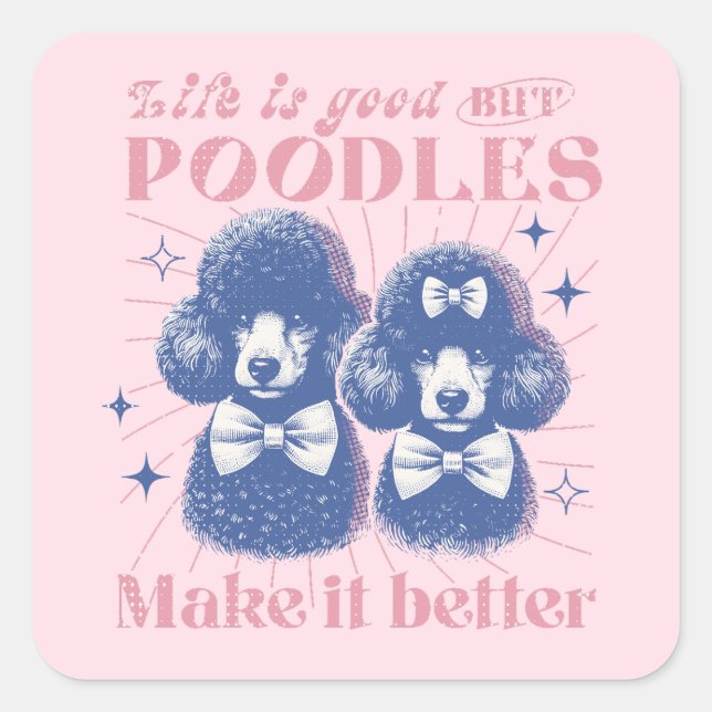 Life is Good but Poodles Make it Better Retro Square Sticker (Front)