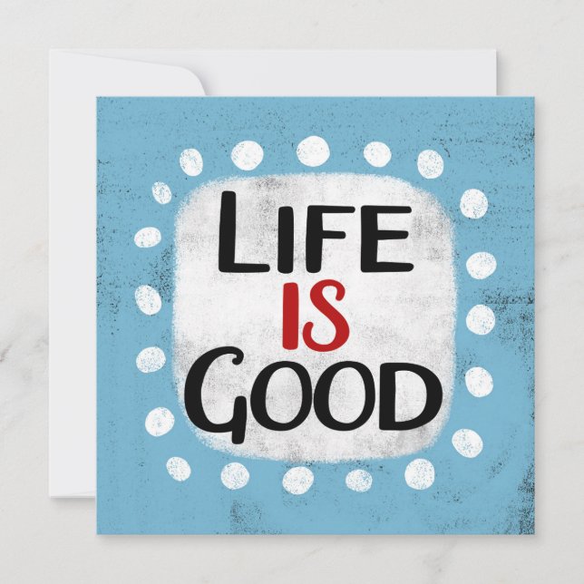 Life Is Good Greeting Card (Front)