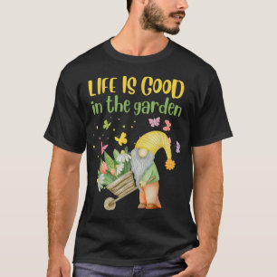 Life is good in the garden gnome spring T-Shirt