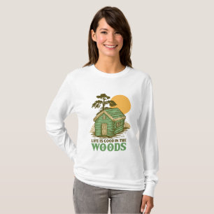 Life is Good in The Woods T-Shirt