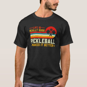 Life Is Good Pickleball Makes It Better T-Shirt