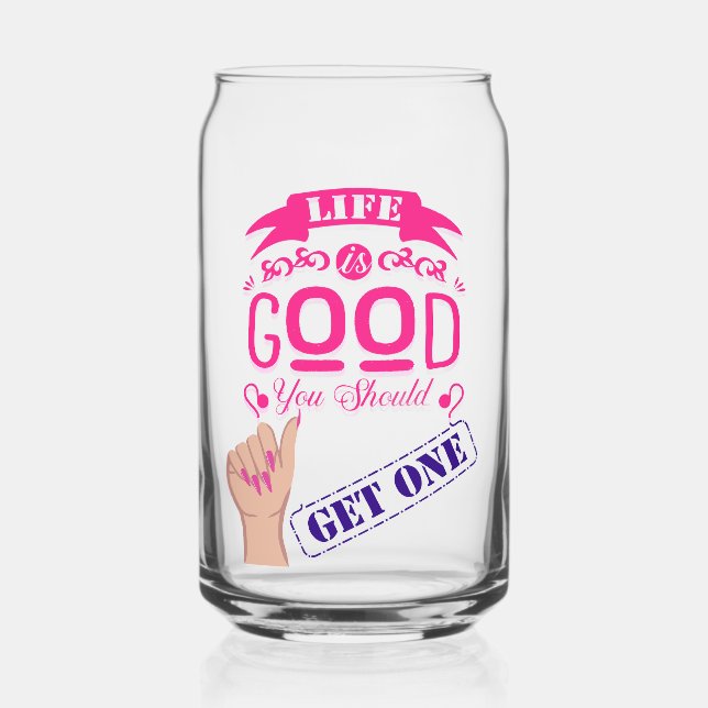 Life is good quote  can glass (Front)
