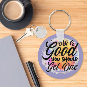 Life is Good, You Should Get One Keychain