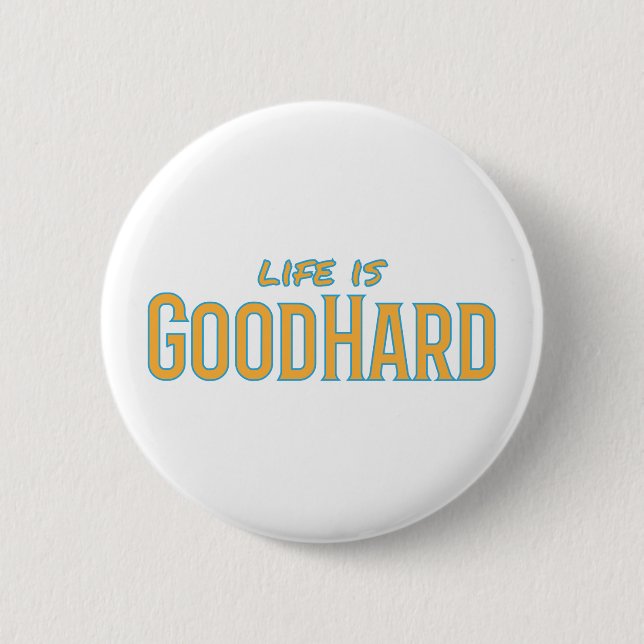 Life is GoodHard 2 Inch Round Button (Front)