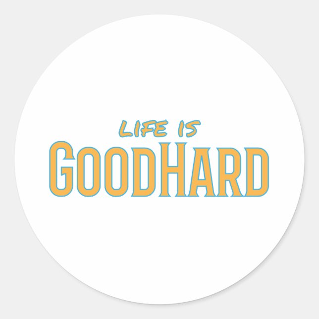 Life is GoodHard Classic Round Sticker (Front)