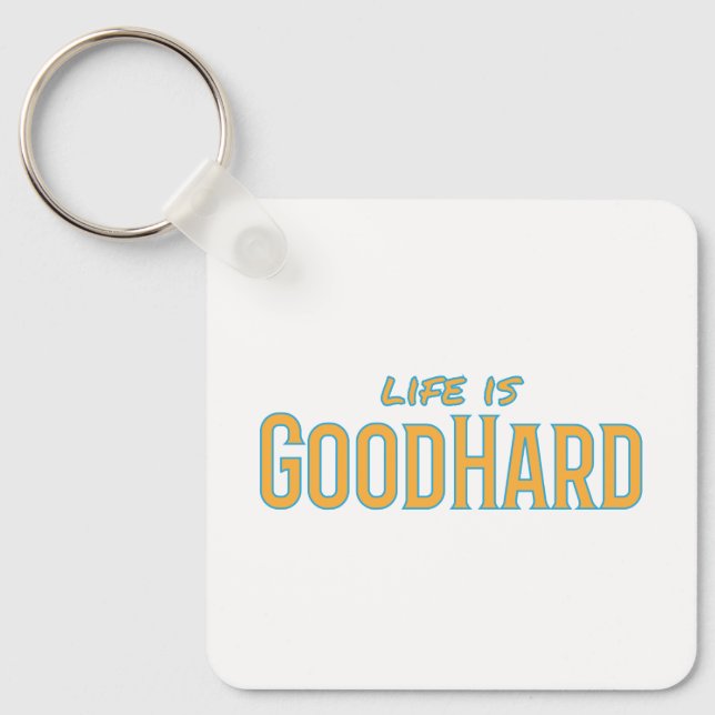 Life is GoodHard Keychain (Front)