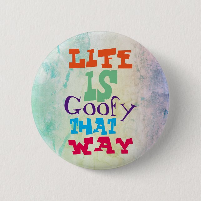 Life is Goofy That Way 2 Inch Round Button (Front)