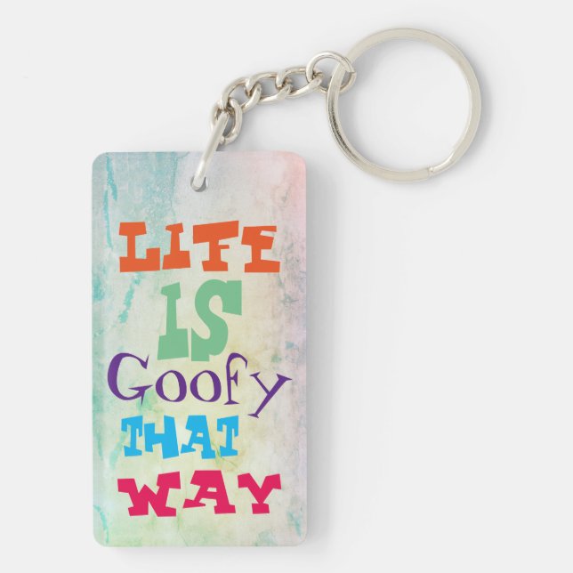 Life is Goofy That Way Keychain (Back)