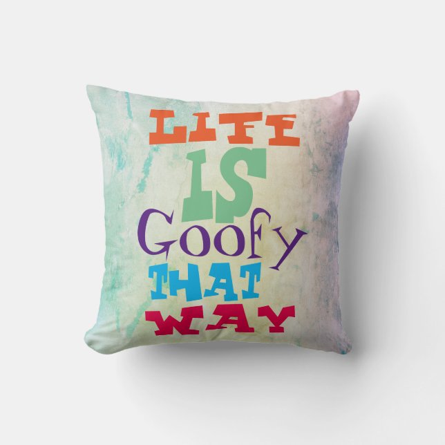 Life is Goofy That Way Throw Pillow (Front)