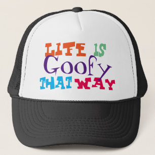 Life is Goofy That Way Trucker Hat