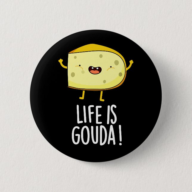 Life Is Gouda Funny Positive Cheese Pun Dark BG 2 Inch Round Button (Front)